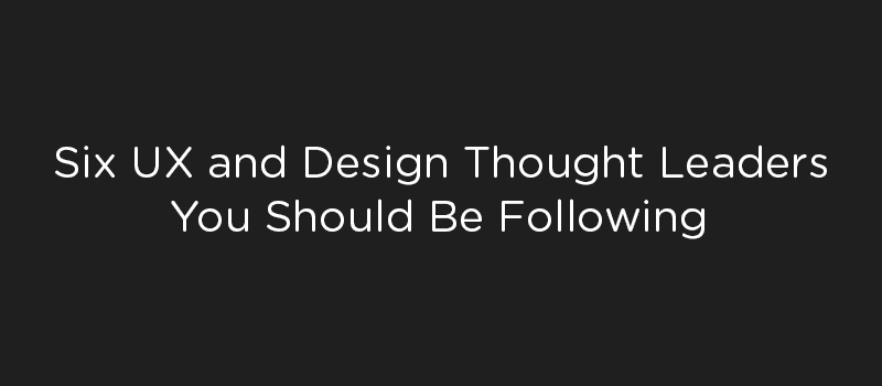 six ux design thought leaders you should be following