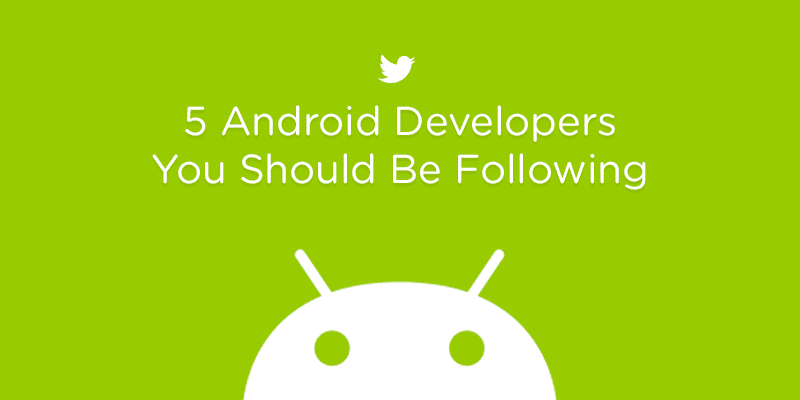 5 Android Developers You Should Be Following