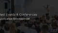 The Best Application Development Events and Conferences to Attend in 2020