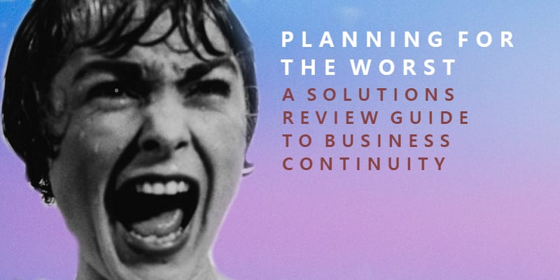 Planning for the Worst: A Solutions Review Guide to Business Continuity