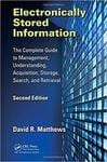 Electronically Stored Information The Complete Guide to Management Understanding Acquisition Storage Search and Retrieval