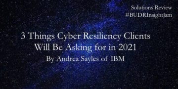 3 Things Cyber Resiliency Clients Will Be Asking for in 2021