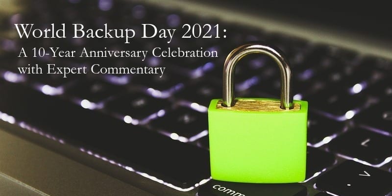 World Backup Day 2021 A 10 Year Anniversary Celebration with Experts