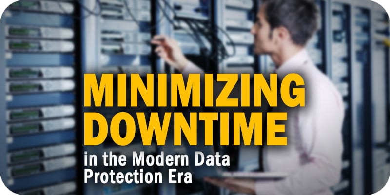 Minimizing Downtime in the Modern Data Protection Era