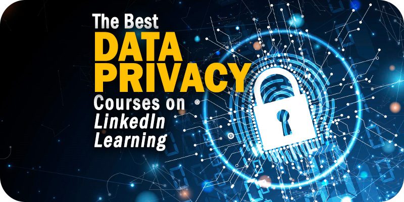 The 6 Best Data Privacy Courses on LinkedIn Learning to Take in 2021