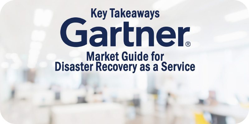 Key Takeaways: 2021 Gartner Market Guide for Disaster Recovery as a Service