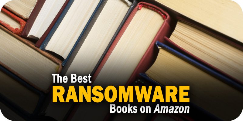 The 7 Best Ransomware Books Available on Amazon