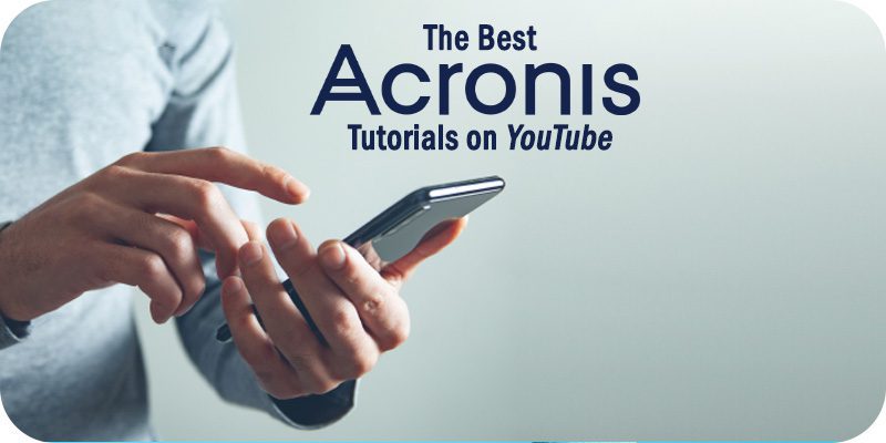 The Best Acronis Tutorials on YouTube to Watch Right Now