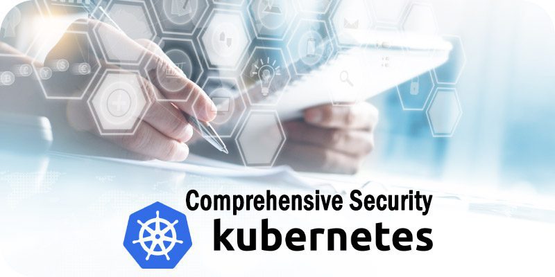 Comprehensive Security is Vital As Kubernetes Adoption Grows