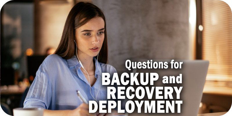 Four Key Backup and Recovery Questions IT Must Ask During Deployment