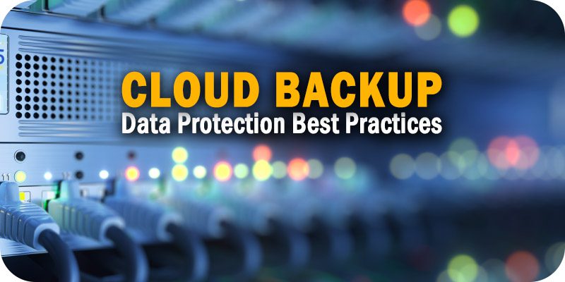 Essential Cloud Backup Data Protection Best Practices to Know