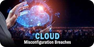 Cloud Misfiguration Breaches: Three Essentials to Know