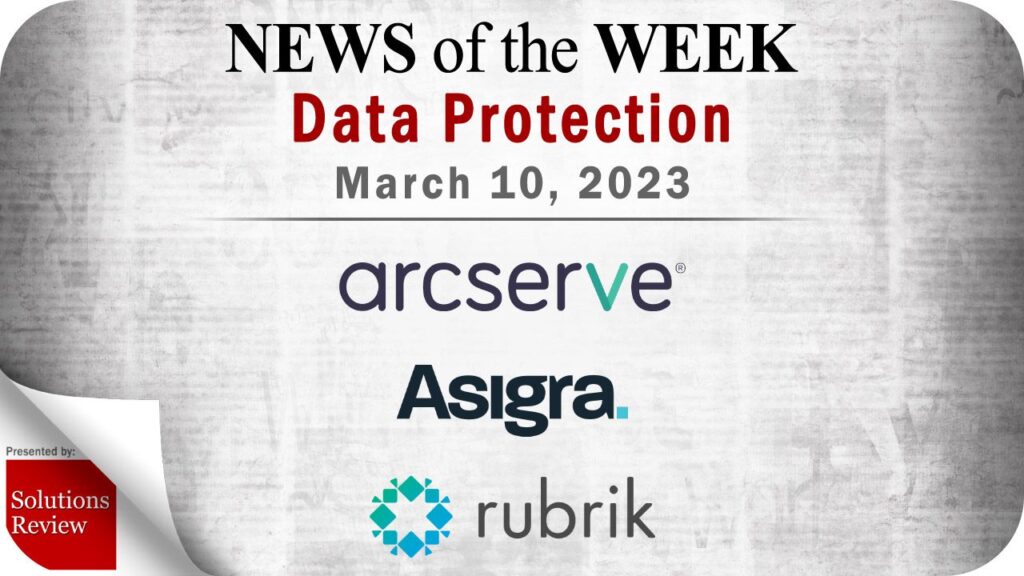 Storage and Data Protection News for the Week of March 10; Updates from Arcserve, Asigra, Rubrik & More