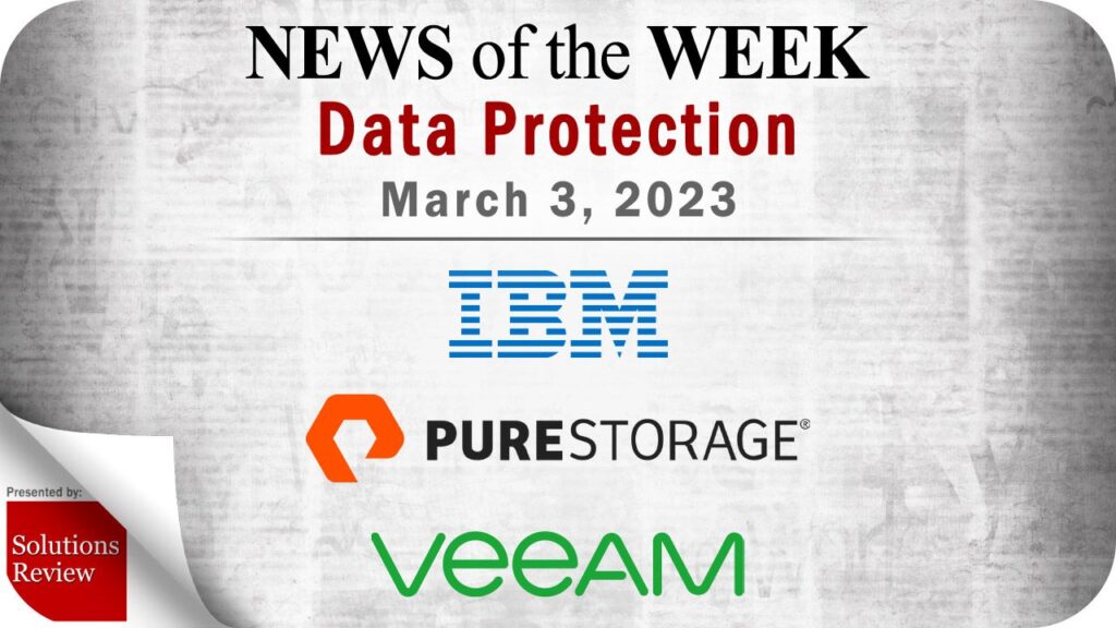 Storage and Data Protection News for the Week of March 3; Updates from IBM, Pure Storage, Veeam & More