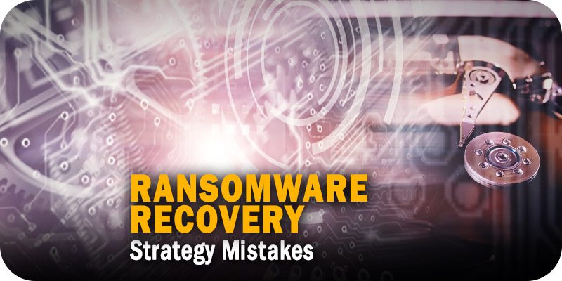 Ransomware Recovery Strategy Mistakes