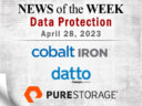 Storage and Data Protection News for the Week of April 28; Updates from Cobalt Iron, Datto, Pure Storage & More