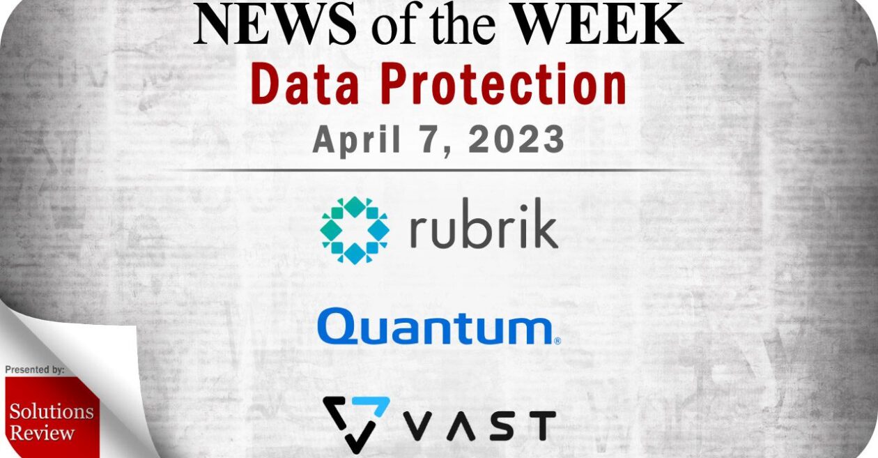 Storage and Data Protection News for the Week of April 7; Updates from Rubrik, Quantum, VAST Data & More