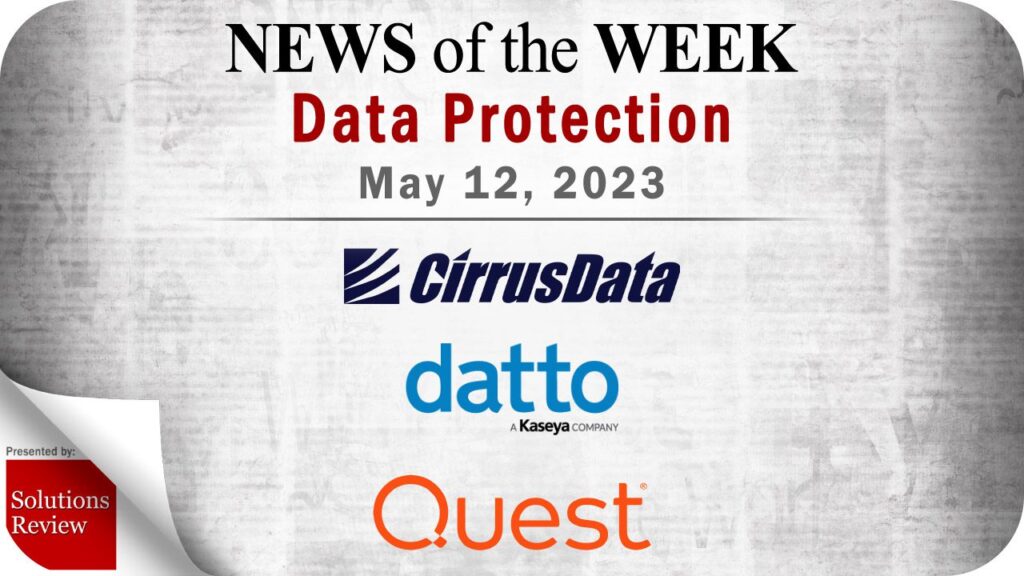 Storage and Data Protection News for the Week of May 12; Updates from Cirrus Data, Datto, Quest Software & More