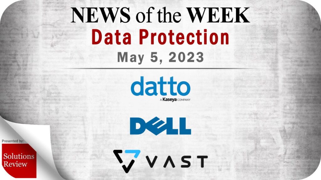 Storage and Data Protection News for the Week of May 5; Updates from Datto, Dell, VAST Data & More