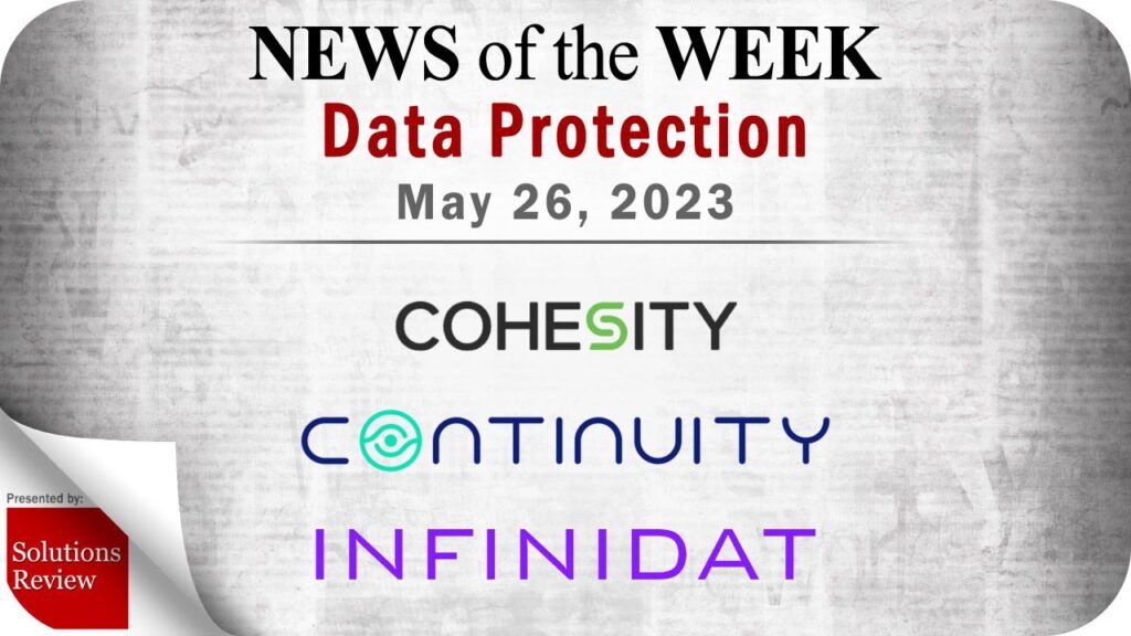 Storage and Data Protection News for the Week of May 26; Updates from Cohesity, Continuity, Infinidat & More