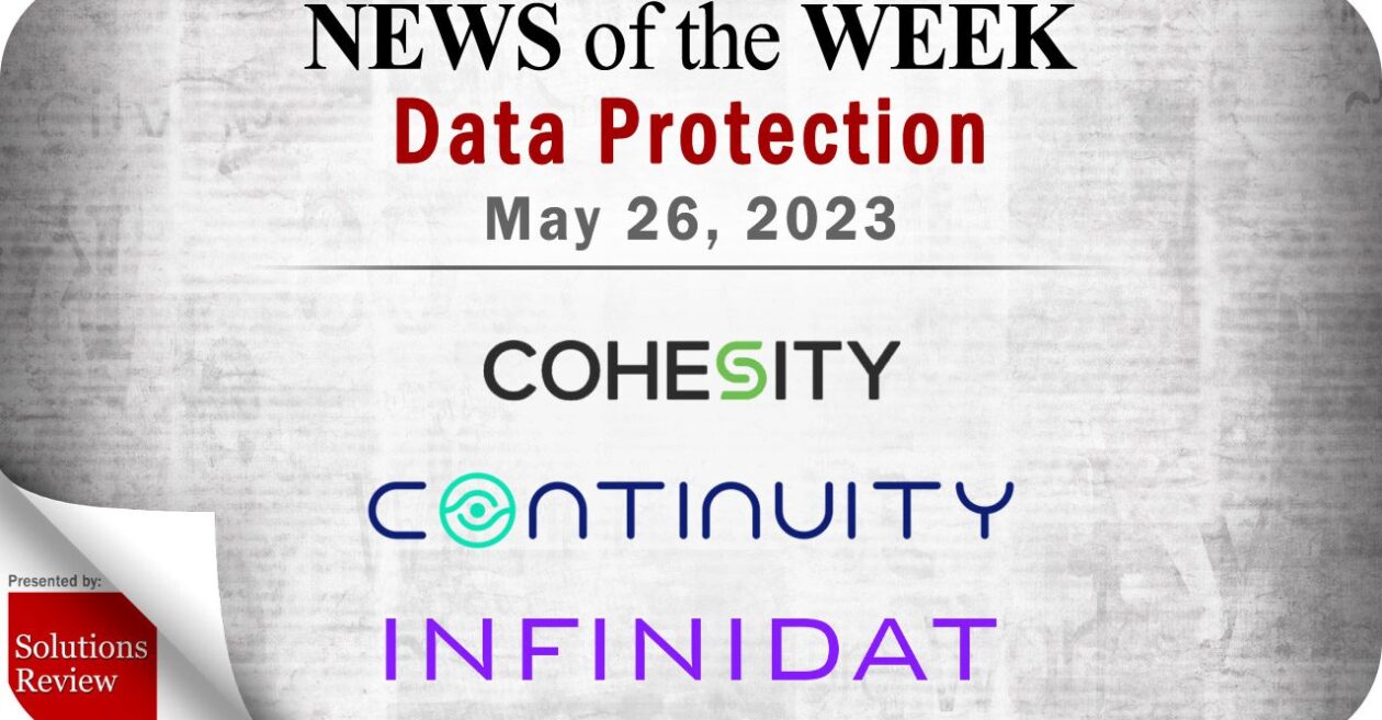 Storage and Data Protection News for the Week of May 26; Updates from Cohesity, Continuity, Infinidat & More