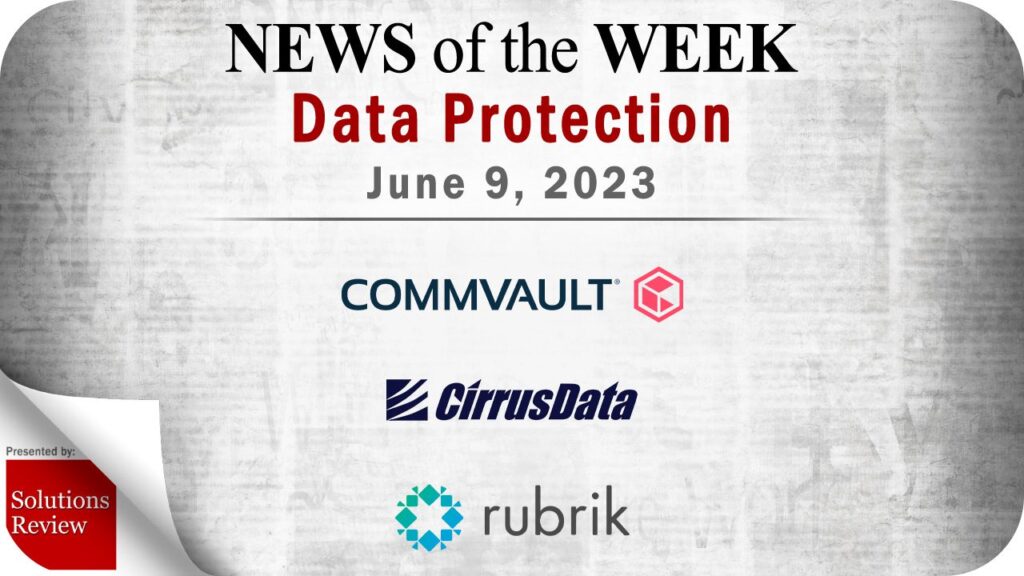 Storage and Data Protection News for the Week of June 9; Updates from Commvault, Cirrus Data, Rubrik & More