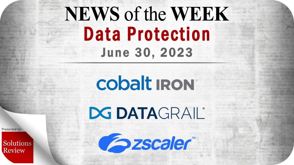 Storage and Data Protection News for the Week of June 30; Updates from Cobalt Iron, DataGrail, Zscaler & More