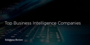 The 28 Top Business Intelligence Companies for 2019 and Beyond