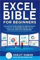 Excel Bible for Beginners: The Step by Step Guide to Create Pivot Tables to Perform Excel Data Analysis and Data Crunching