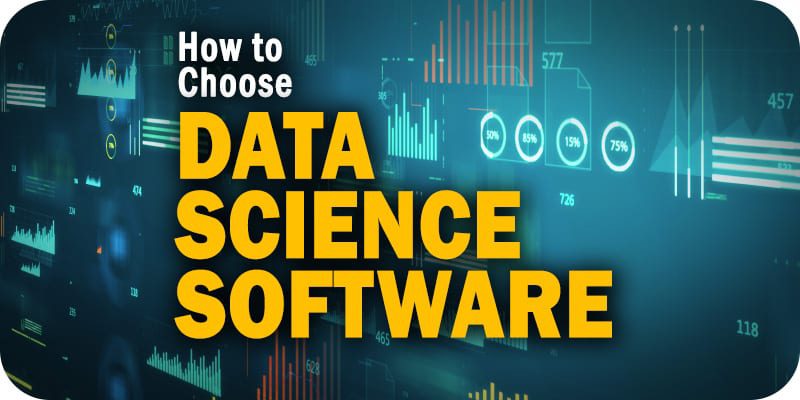 How to Choose Data Science Software: Expert Advice from a Tech CEO