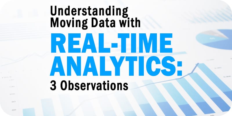 Understanding Moving Data with Real-Time Analytics: 3 Observations