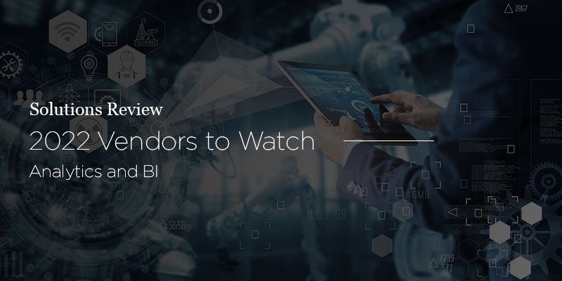 Data Analytics and BI Vendors to Watch, 2022