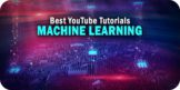 The 7 Best Machine Learning Tutorials on YouTube to Watch Right Now