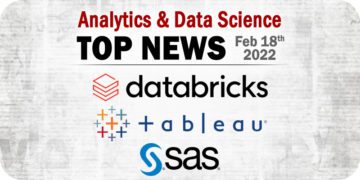 Analytics and Data Science News for the Week of February 18; Updates from Databricks, Tableau, SAS Software, and More