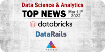 Analytics and Data Science News for the Week of March 11; Updates from Databricks, DataRails, Vyasa Analytics, and More