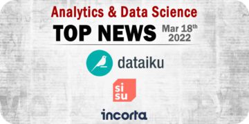 Analytics and Data Science News for the Week of March 18; Updates from Dataiku, Sisu, Incorta, and More