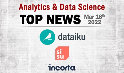 Top Analytics and Data Science News for the Week Ending March 18, 2022