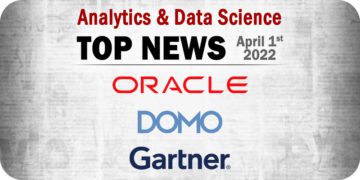 Analytics and Data Science News for the Week of April 1; Updates from Oracle, Domo, and Gartner, Inc.