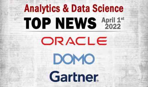 Top Analytics and Data Science News for the Week Ending April 1, 2022