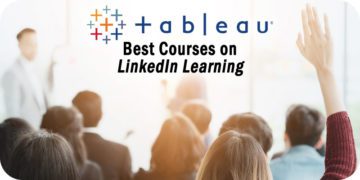 The 5 Best Tableau Courses on LinkedIn Learning to Consider for 2023