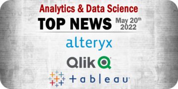 Analytics and Data Science News for the Week of May 20; Updates from Alteryx, Qlik, Tableau, and More