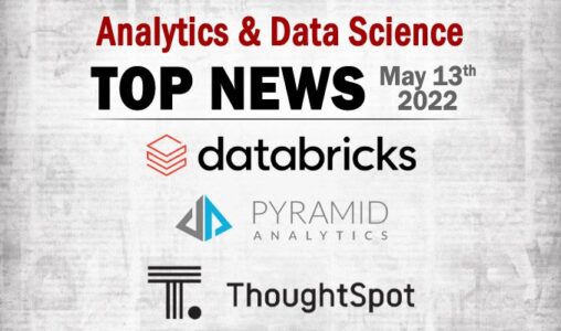 Top Analytics and Data Science News for the Week Ending May 13, 2022