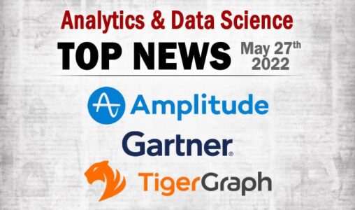 Top Analytics and Data Science News for the Week Ending May 27, 2022