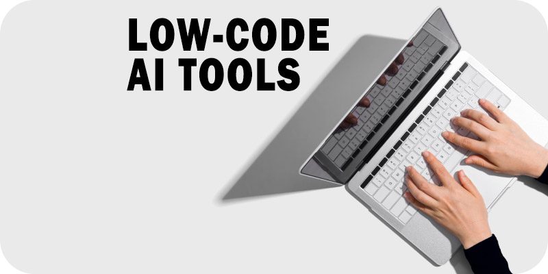 Low-Code AI Tools: How to Implement AI-Based Apps Easily