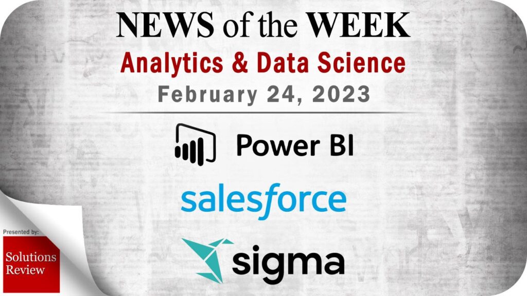 Analytics and Data Science News for the Week of February 24; Updates from Power BI, Salesforce, Sigma Computing & More