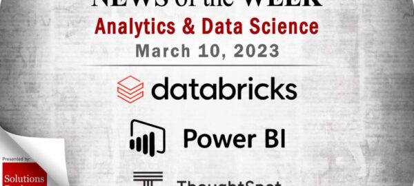 Analytics and Data Science News for the Week of March 10; Updates from Databricks, Power BI, ThoughtSpot & More
