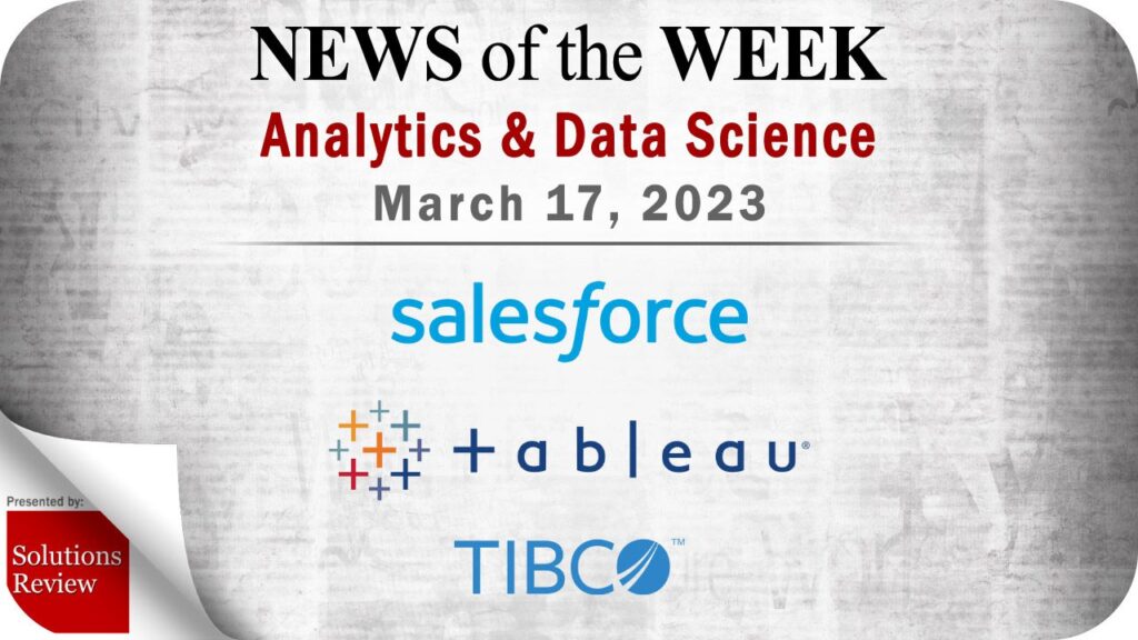 Analytics and Data Science News for the Week of March 17; Updates from Salesforce, Tableau, TIBCO & More