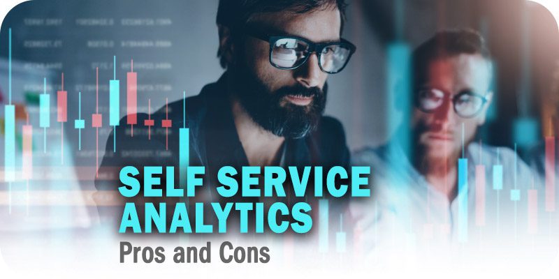 Self-Service Analytics Pros and Cons