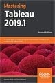 Mastering Tableau 2019.1: An expert guide to implementing advanced business intelligence and analytics with Tableau 2019.1, 2nd Edition