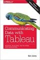 Communicating Data with Tableau: Designing, Developing, and Delivering Data Visualizations